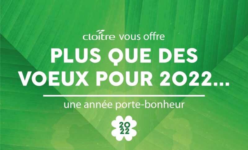 Cloitre vous offres plus que des voeux pour 2022...